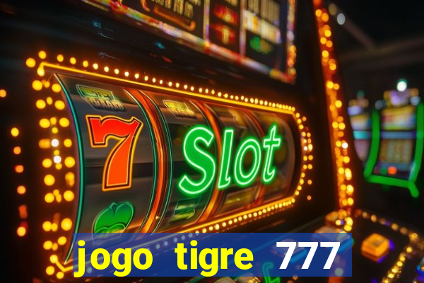 jogo tigre 777 como jogar